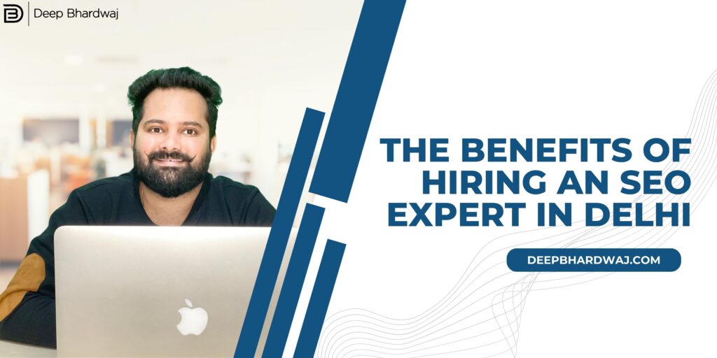 The Benefits of Hiring an SEO Expert in Delhi