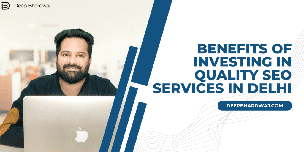 Benefits of Investing in Quality SEO Services in Delhi