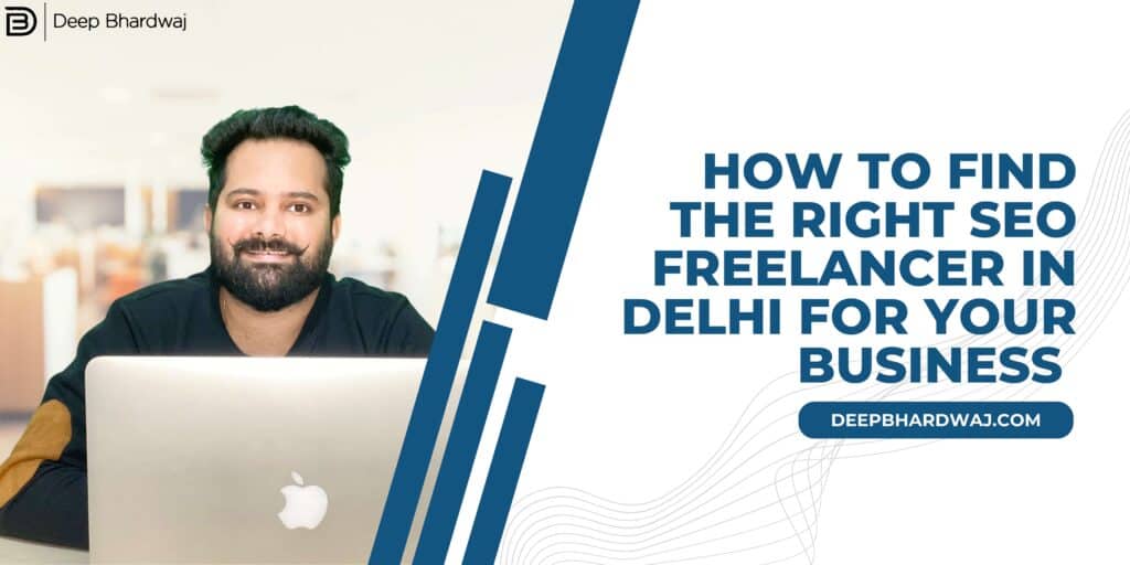 How to Find the Right SEO Freelancer in Delhi for Your Business